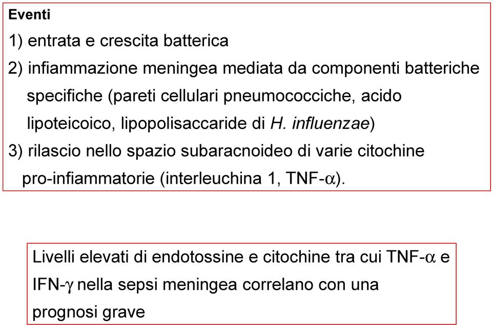 influenzae) 3) rilascio nello spazio subaracnoideo di varie citochine pro-infiammatorie (interleuchina