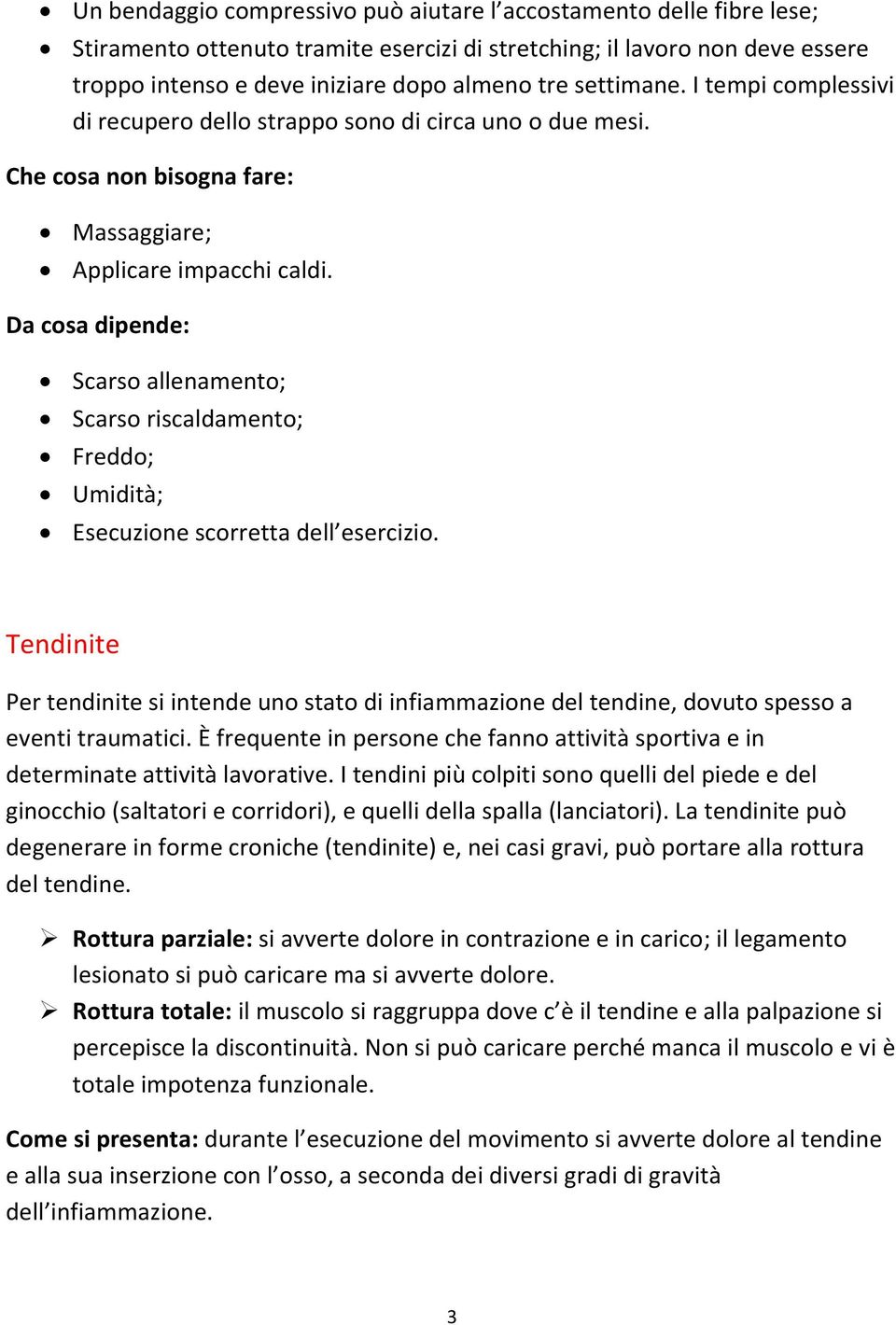 Da cosa dipende: Scarso allenamento; Scarso riscaldamento; Freddo; Umidità; Esecuzione scorretta dell esercizio.