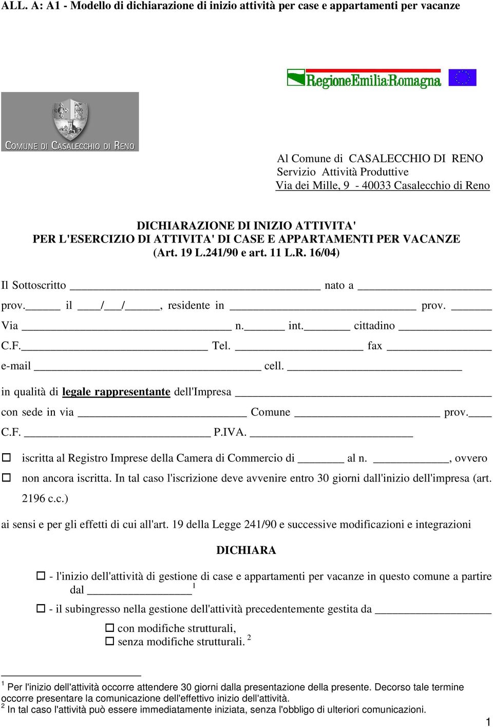 int. cittadino C.F. Tel. fax e-mail cell. in qualità di legale rappresentante dell'impresa con sede in via Comune prov. C.F. P.IVA. iscritta al Registro Imprese della Camera di Commercio di al n.