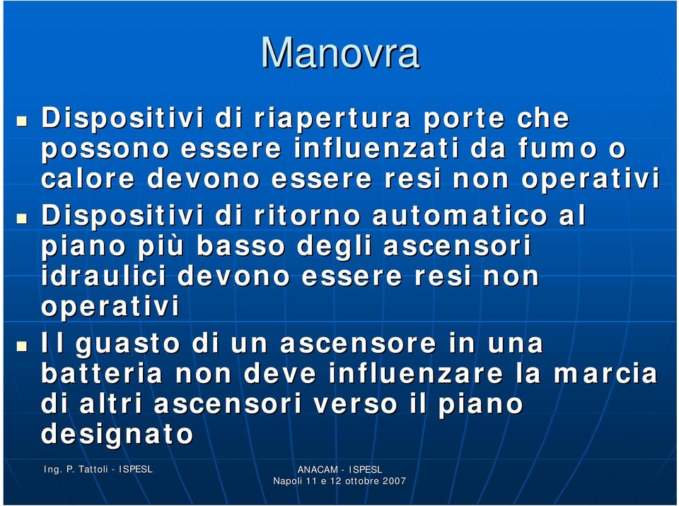 degli ascensori idraulici devono essere resi non operativi Il guasto di un ascensore in