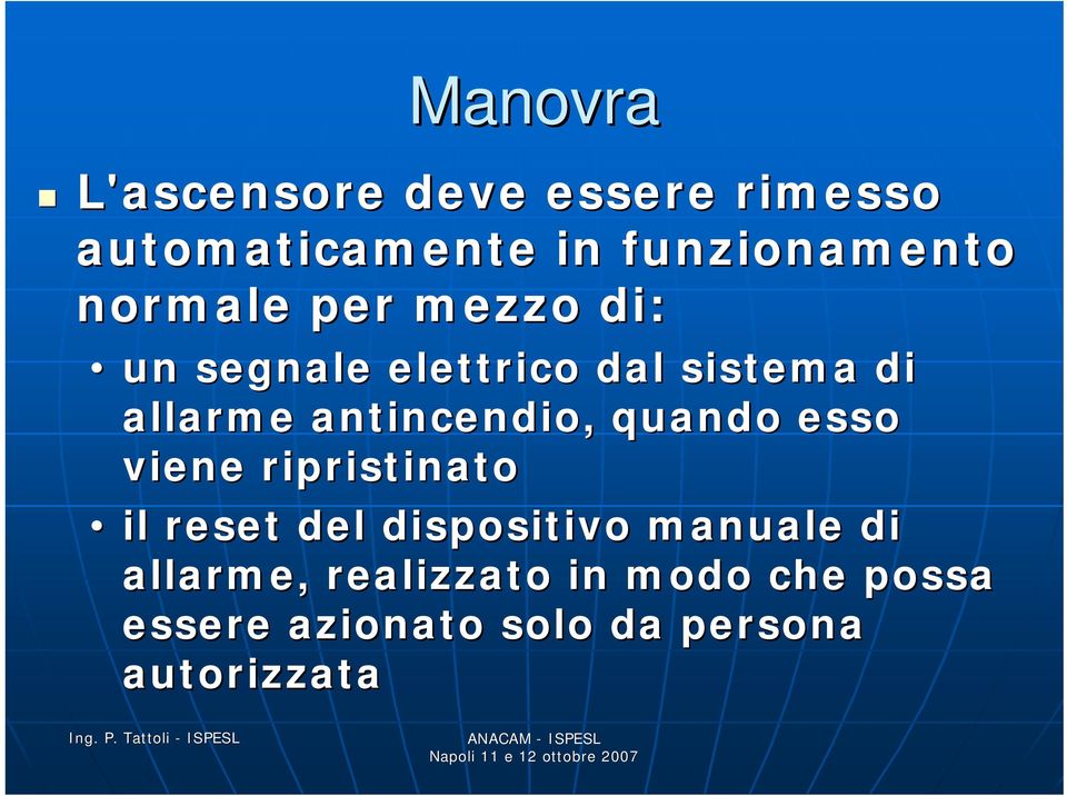 antincendio, quando esso viene ripristinato il reset del dispositivo