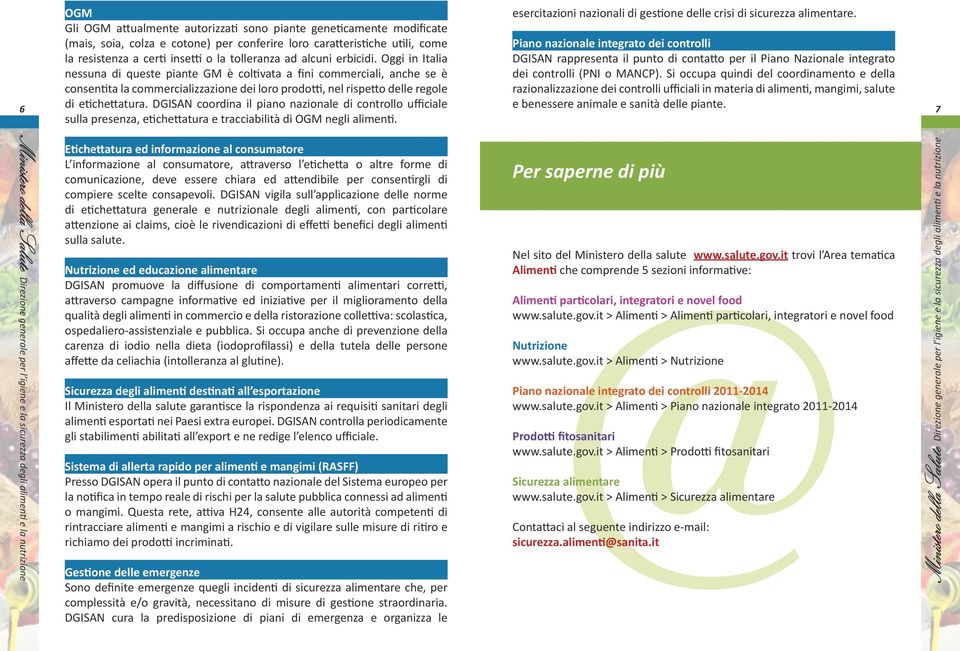 DGISAN coordina il piano nazionale di controllo ufficiale sulla presenza, etichettatura e tracciabilità di OGM negli alimenti. esercitazioni nazionali di gestione delle crisi di sicurezza alimentare.