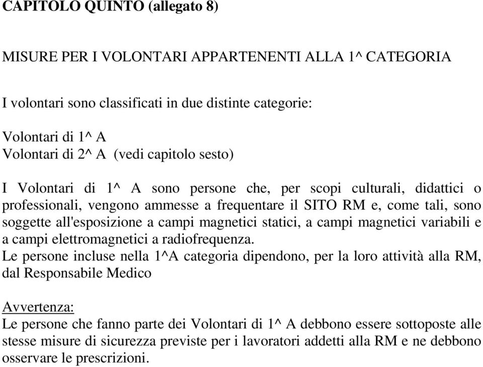 magnetici statici, a campi magnetici variabili e a campi elettromagnetici a radiofrequenza.