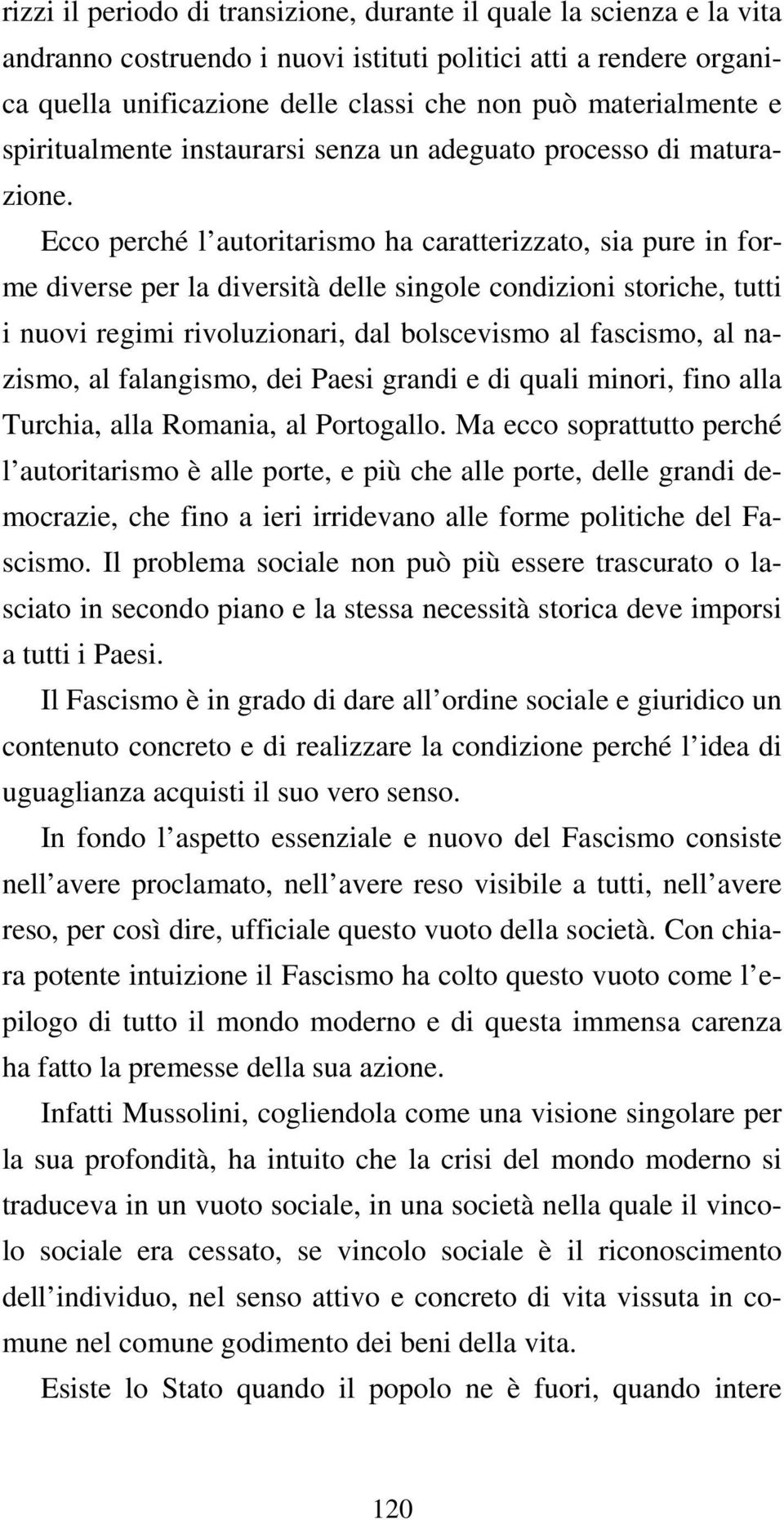 Ecco perché l autoritarismo ha caratterizzato, sia pure in forme diverse per la diversità delle singole condizioni storiche, tutti i nuovi regimi rivoluzionari, dal bolscevismo al fascismo, al