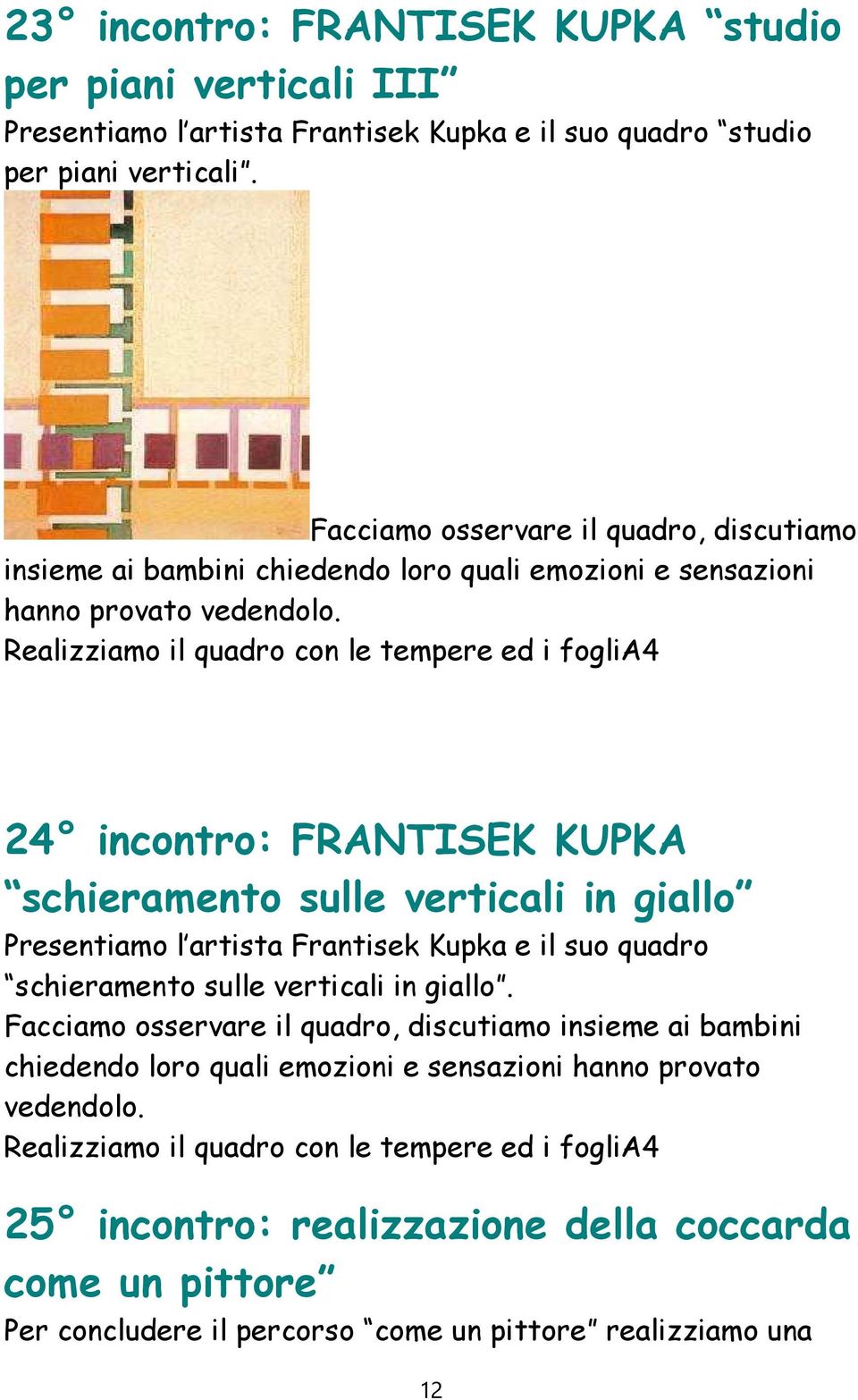 Facciamo osservare il quadro, discutiamo insieme ai bambini chiedendo loro quali emozioni e sensazioni hanno provato 24 incontro: