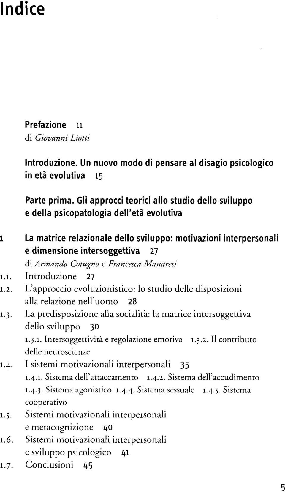 Armando Cotugno e Francesca Manaresi 1.1. Introduzione 27 1.2. L'approccio evoluzionistico: lo studio delle disposizioni alla relazione nell'uomo 28 1.3.