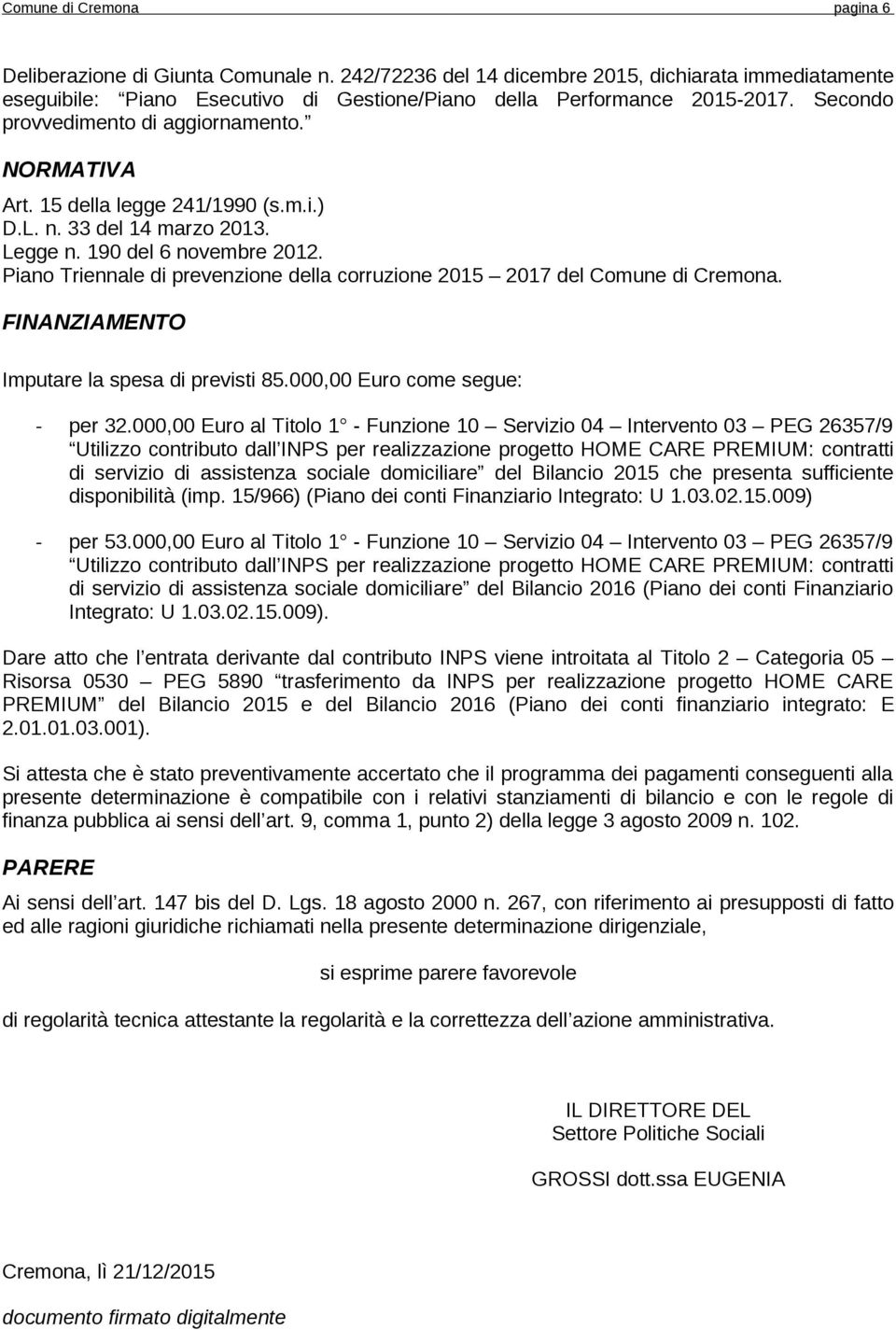 Piano Triennale di prevenzione della corruzione 2015 2017 del Comune di Cremona. FINANZIAMENTO Imputare la spesa di previsti 85.000,00 Euro come segue: - per 32.