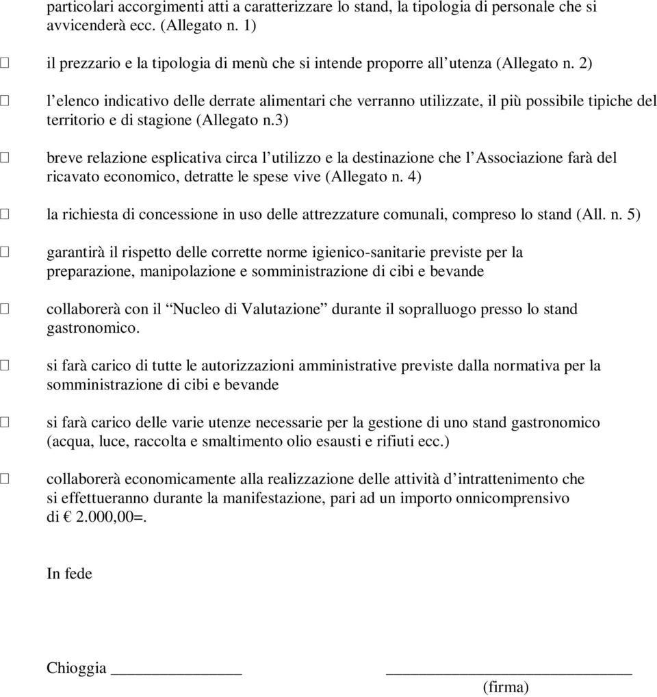 2) l elenco indicativo delle derrate alimentari che verranno utilizzate, il più possibile tipiche del territorio e di stagione (Allegato n.