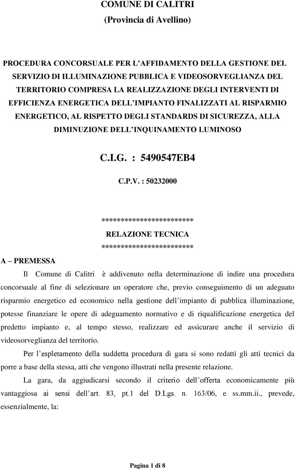 P.V. : 50232000 ************************ RELAZIONE TECNICA ************************ A PREMESSA Il Comune di Calitri è addivenuto nella determinazione di indire una procedura concorsuale al fine di