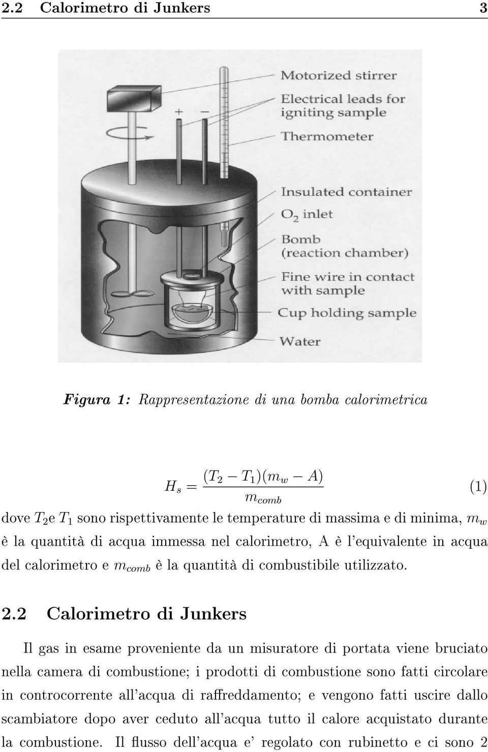 2 Calorimetro di Junkers Il gas in esame proveniente da un misuratore di portata viene bruciato nella camera di combustione; i prodotti di combustione sono fatti circolare in
