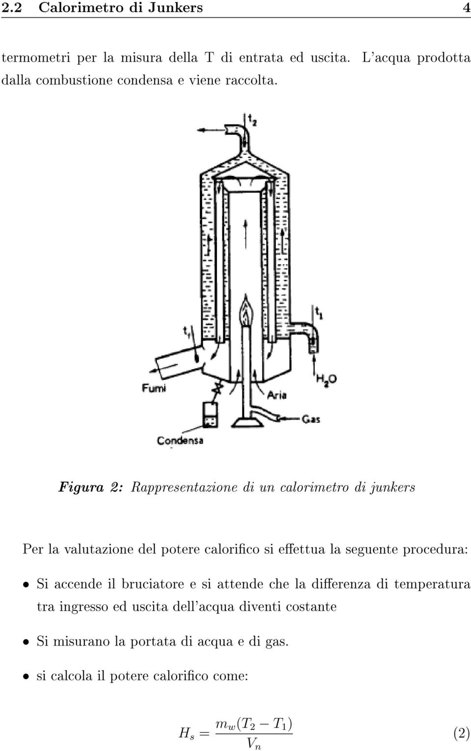 L'acqua prodotta Figura 2: Rappresentazione di un calorimetro di junkers Per la valutazione del potere calorico si eettua la