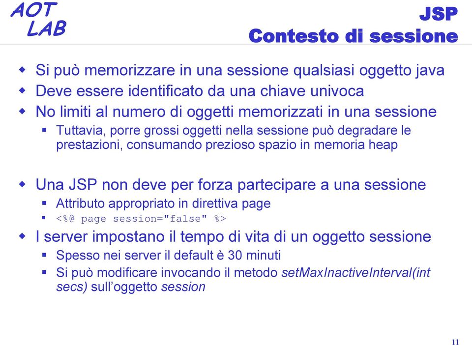 Una JSP non deve per forza partecipare a una sessione Attributo appropriato in direttiva page <%@ page session="false" %> I server impostano il tempo di