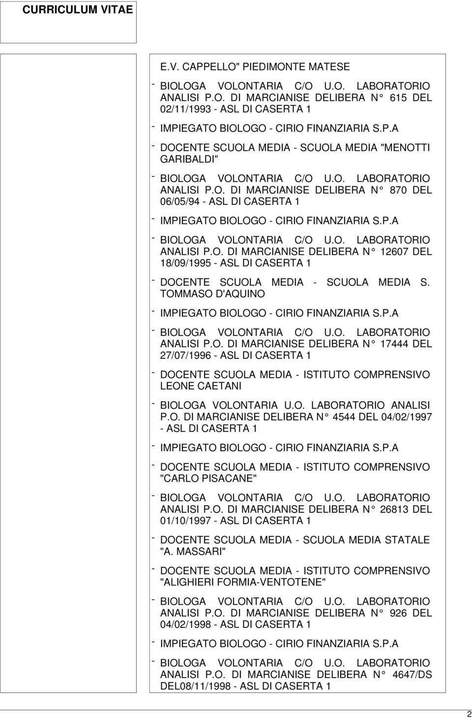 O. LABORATORIO ANALISI P.O. DI MARCIANISE DELIBERA N 4544 DEL 04/02/1997 - ASL DI CASERTA 1 "CARLO PISACANE" ANALISI P.O. DI MARCIANISE DELIBERA N 26813 DEL 01/10/1997 - ASL DI CASERTA 1 "A.