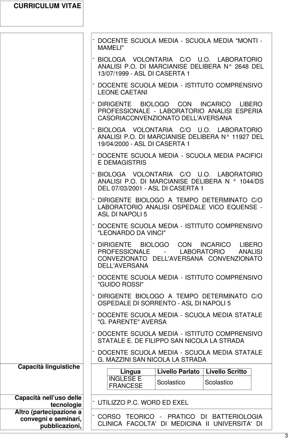 O. DI MARCIANISE DELIBERA N 1044/DS DEL 07/03/2001 - ASL DI CASERTA 1 - DIRIGENTE BIOLOGO A TEMPO DETERMINATO C/O LABORATORIO ANALISI OSPEDALE VICO EQUENSE - ASL DI NAPOLI 5 "LEONARDO DA VINCI" -