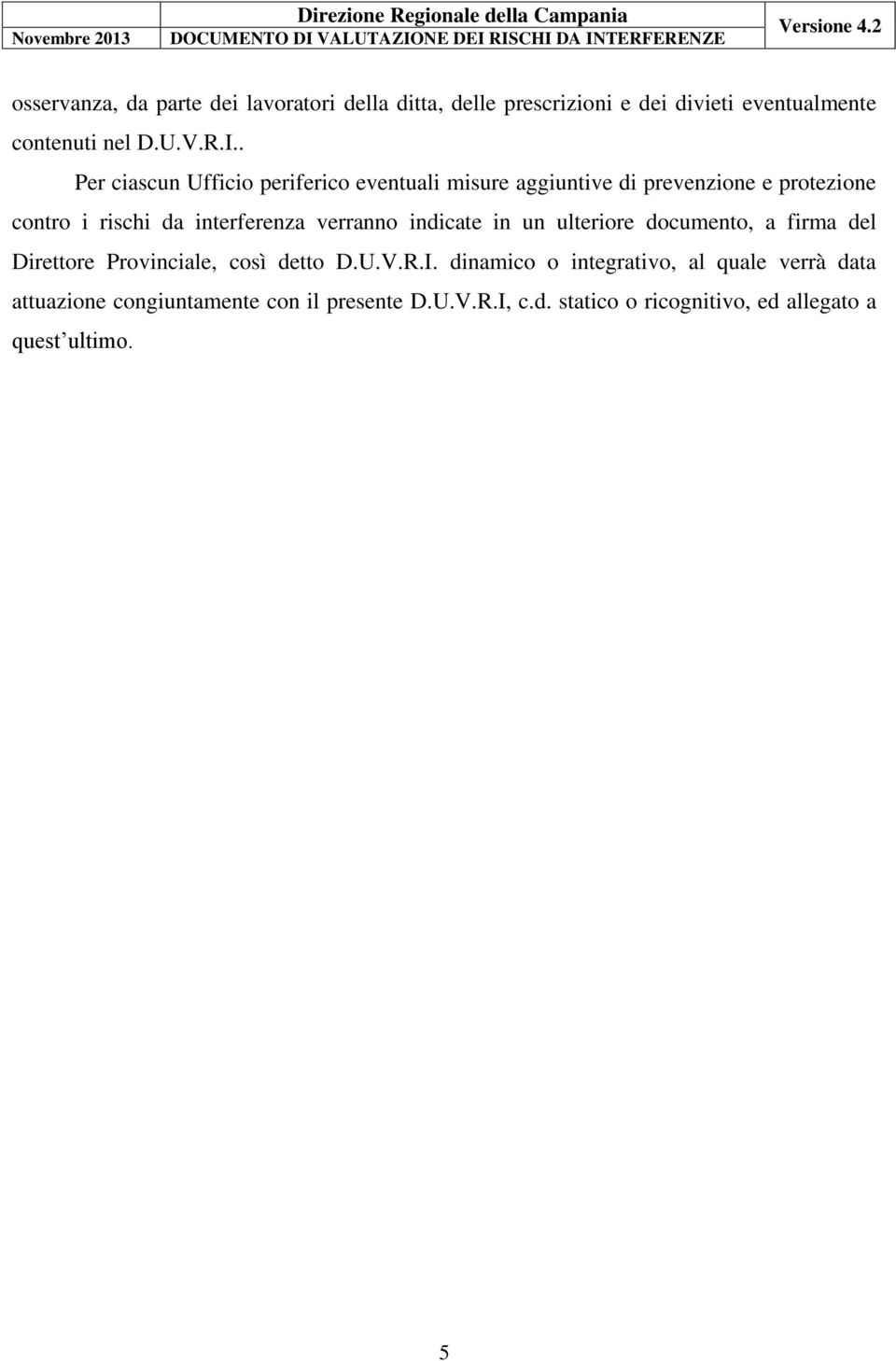 verranno indicate in un ulteriore documento, a firma del Direttore Provinciale, così detto D.U.V.R.I.