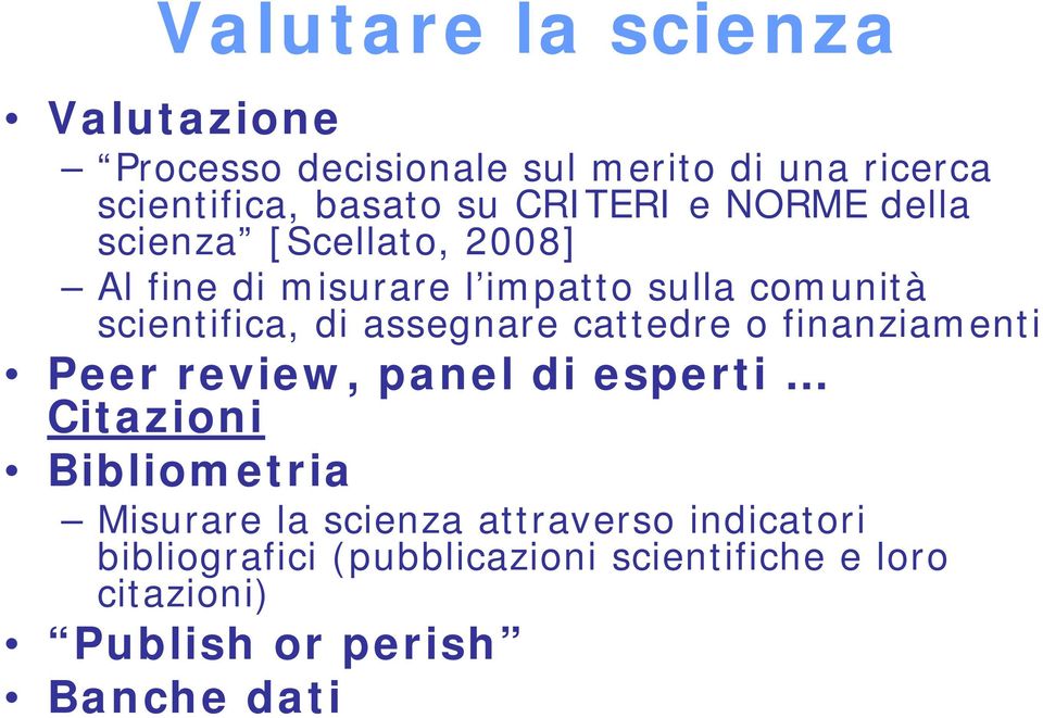 assegnare cattedre o finanziamenti Peer review, panel di esperti Citazioni Bibliometria Misurare la scienza