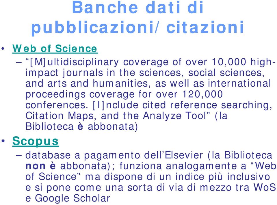 [I]nclude cited reference searching, Citation Maps, and the Analyze Tool (la Biblioteca è abbonata) Scopus database a pagamento dell Elsevier