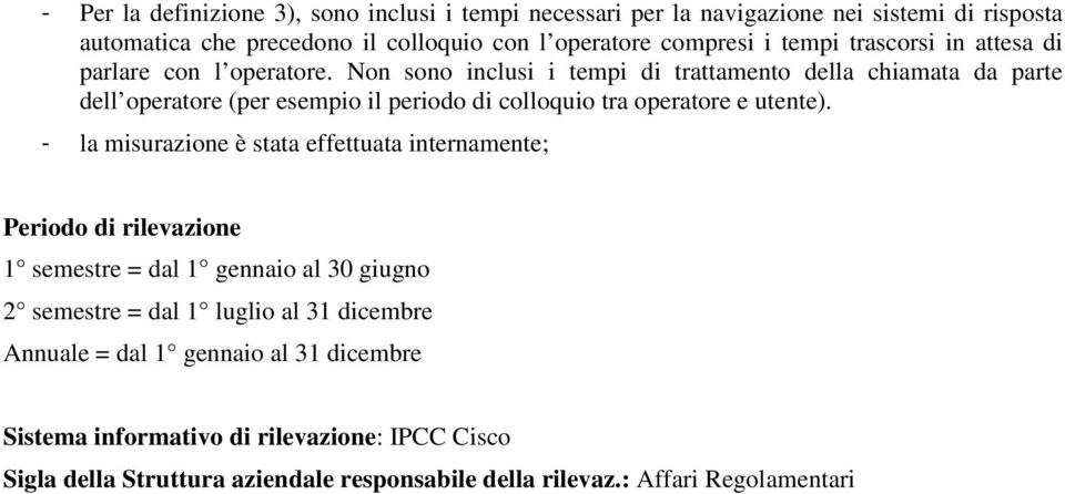 Non sono inclusi i tempi di trattamento della chiamata da parte dell operatore (per esempio il periodo di colloquio tra operatore e utente).