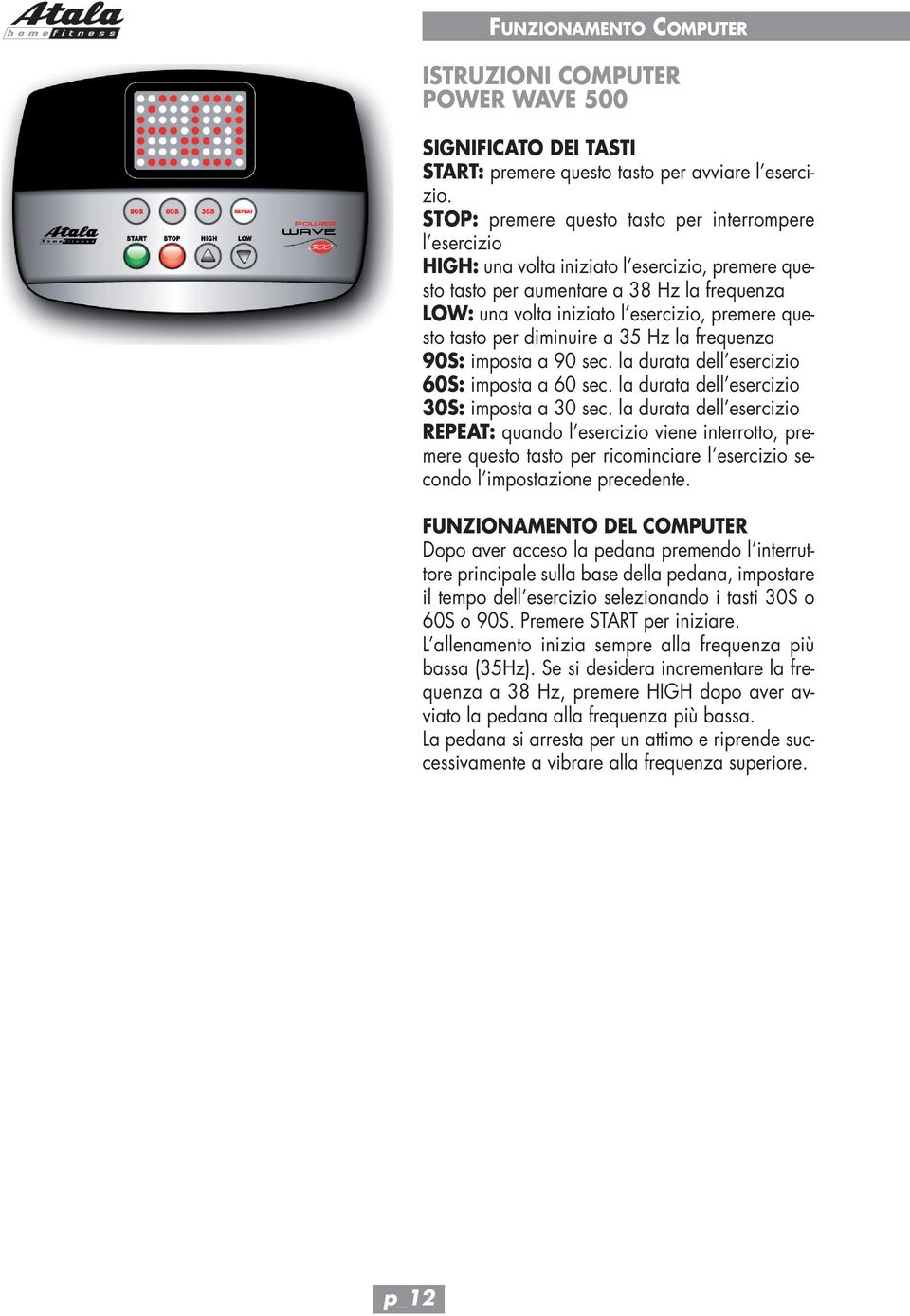 questo tasto per diminuire a 35 Hz la frequenza 90S: imposta a 90 sec. la durata dell esercizio 60S: imposta a 60 sec. la durata dell esercizio 30S: imposta a 30 sec.