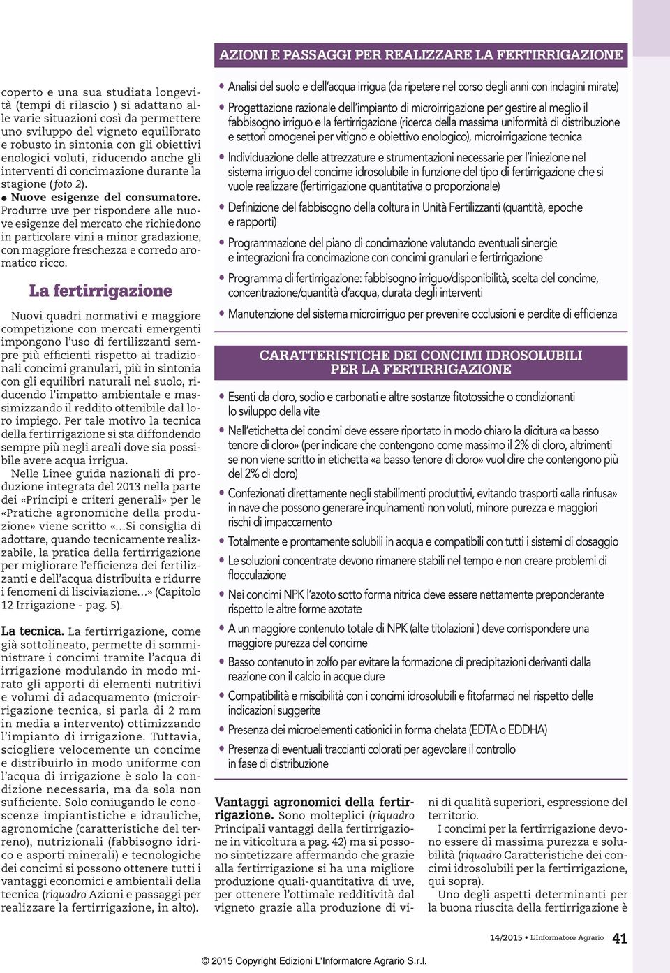 Produrre uve per rispondere alle nuove esigenze del mercato che richiedono in particolare vini a minor gradazione, con maggiore freschezza e corredo aromatico ricco.