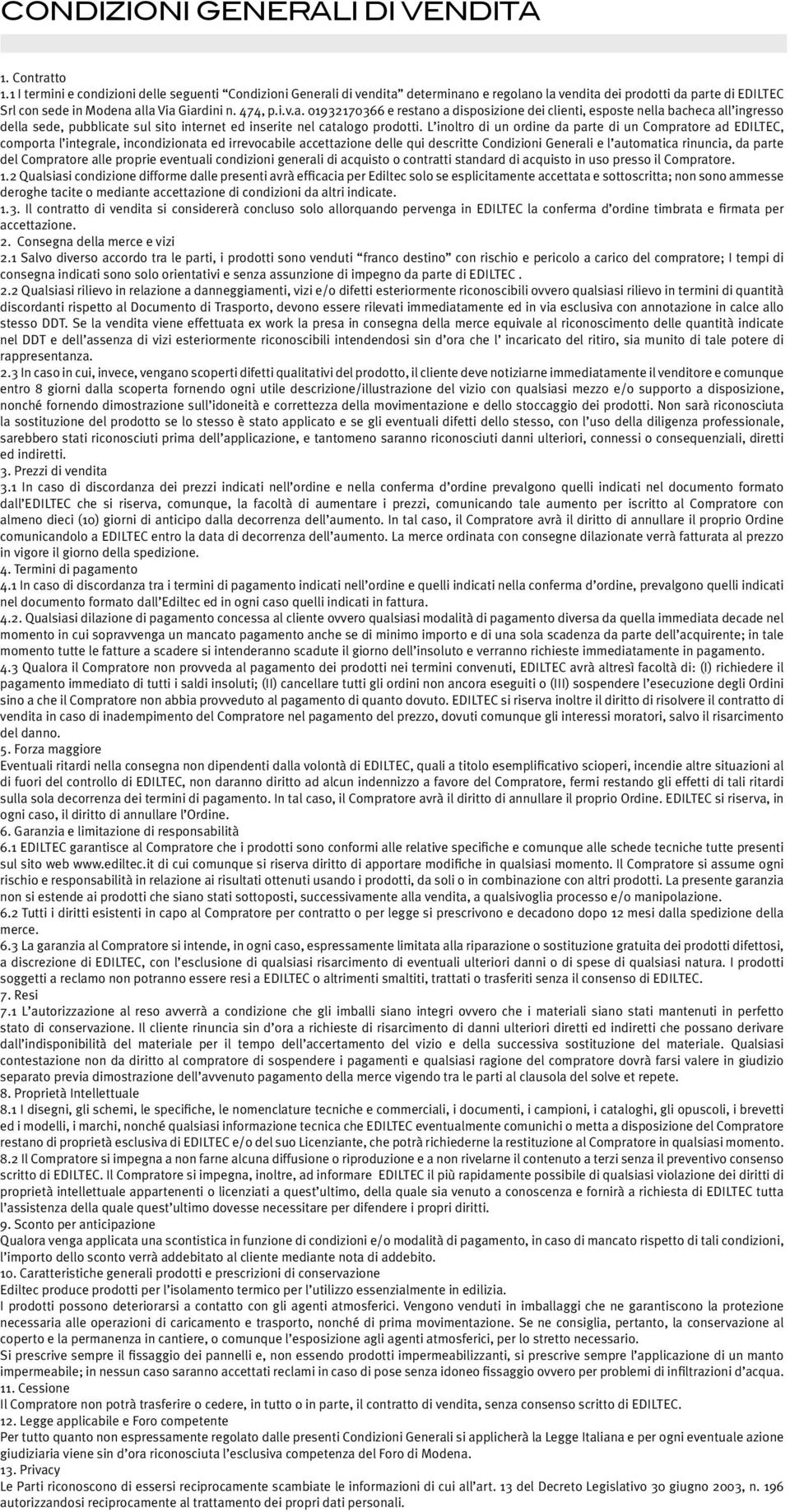 i di vendita determinano e regolano la vendita dei prodotti da parte di EDILTEC Srl con sede in Modena alla Via Giardini n., p.i.v.a. 00 e restano a disposizione dei clienti, esposte nella bacheca all ingresso della sede, pubblicate sul sito internet ed inserite nel catalogo prodotti.