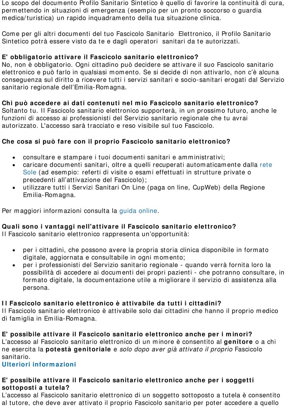 Come per gli altri documenti del tuo Fascicolo Sanitario Elettronico, il Profilo Sanitario Sintetico potrà essere visto da te e dagli operatori sanitari da te autorizzati.