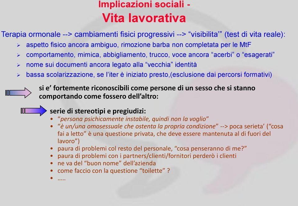 riconoscibili come persone di un sesso che si stanno comportando come fossero dell altro: serie di stereotipi e pregiudizi: persona psichicamente instabile, quindi non la voglio è un/una omosessuale