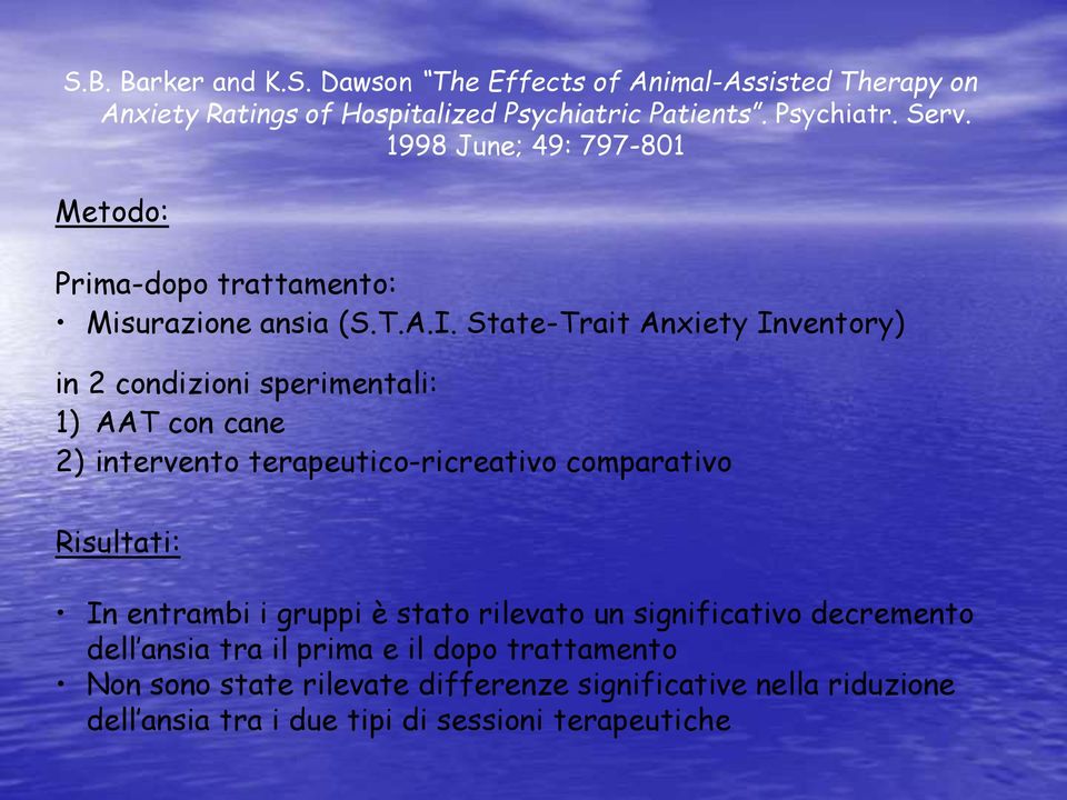 State-Trait Anxiety Inventory) in 2 condizioni sperimentali: 1) AAT con cane 2) intervento terapeutico-ricreativo comparativo Risultati: In