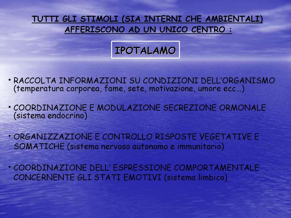 SECREZIONE ORMONALE (sistema endocrino) ORGANIZZAZIONE E CONTROLLO RISPOSTE VEGETATIVE E SOMATICHE (sistema nervoso