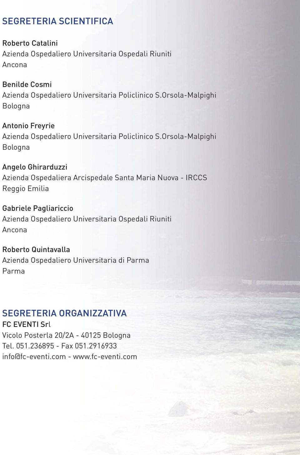 Orsola-Malpighi Bologna Angelo Ghirarduzzi Azienda Ospedaliera Arcispedale Santa Maria Nuova - IRCCS Reggio Emilia Gabriele Pagliariccio Azienda Ospedaliero