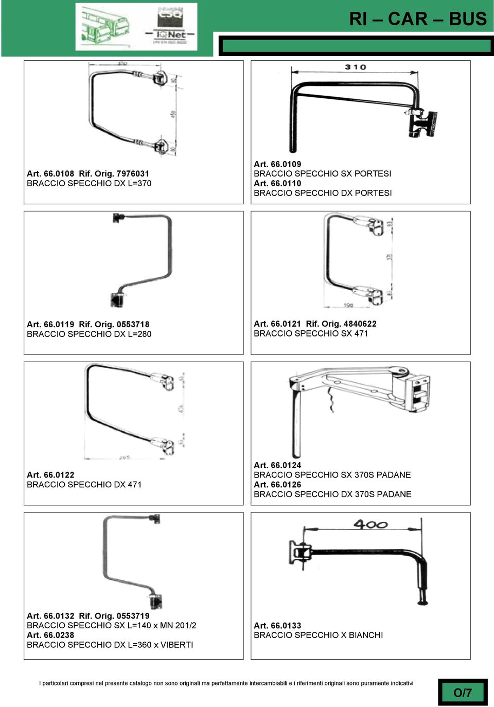 66.0124 BRACCIO SPECCHIO SX 370S PADANE Art. 66.0126 BRACCIO SPECCHIO DX 370S PADANE Art. 66.0132 Rif. Orig.