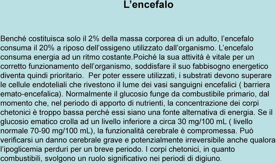 Per poter essere utilizzati, i substrati devono superare le cellule endoteliali che rivestono il lume dei vasi sanguigni encefalici ( barriera emato-encefalica).