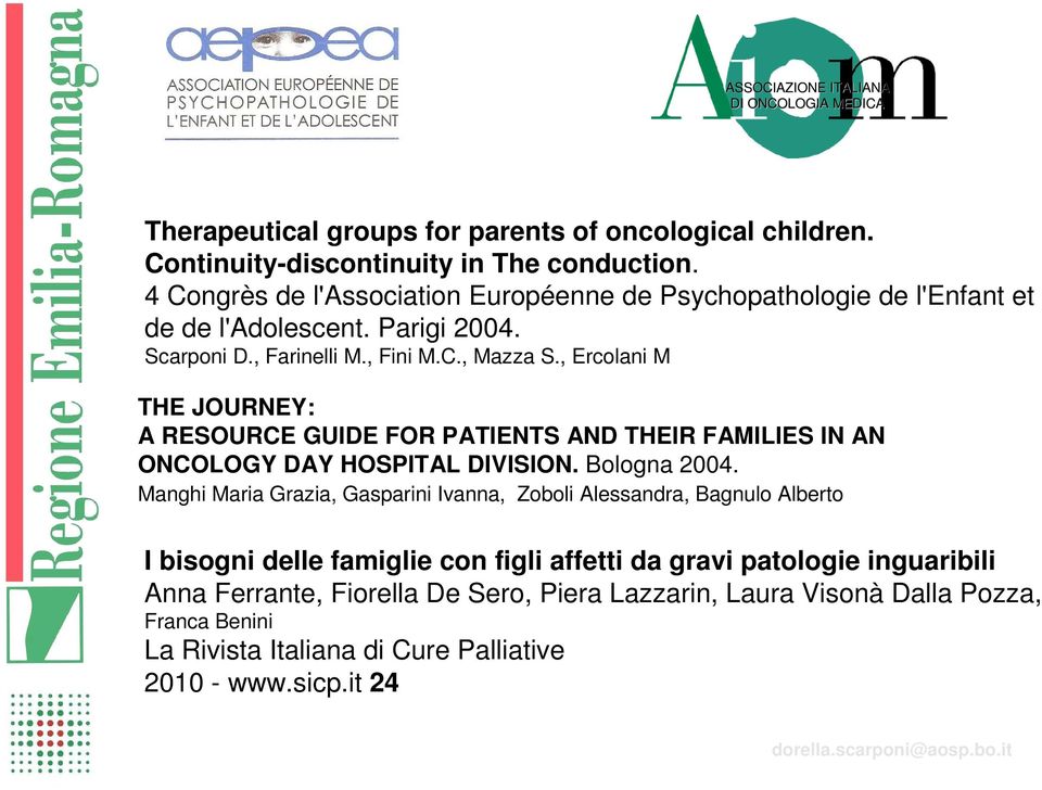 , Ercolani M THE JOURNEY: A RESOURCE GUIDE FOR PATIENTS AND THEIR FAMILIES IN AN ONCOLOGY DAY HOSPITAL DIVISION. Bologna 2004.