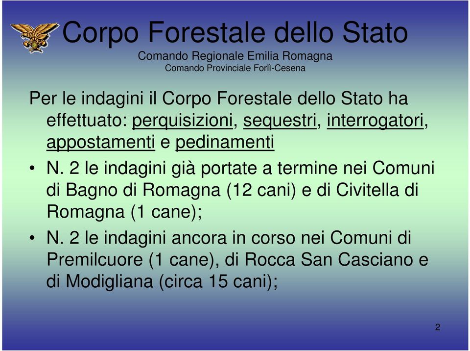 2 le indagini già portate a termine nei Comuni di Bagno di Romagna (12 cani) e di Civitella di Romagna (1 cane); N.