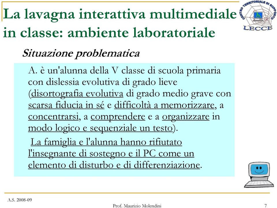 grave con scarsa fiducia in sé e difficoltà a memorizzare, a concentrarsi, a comprendere e a organizzare in modo logico e