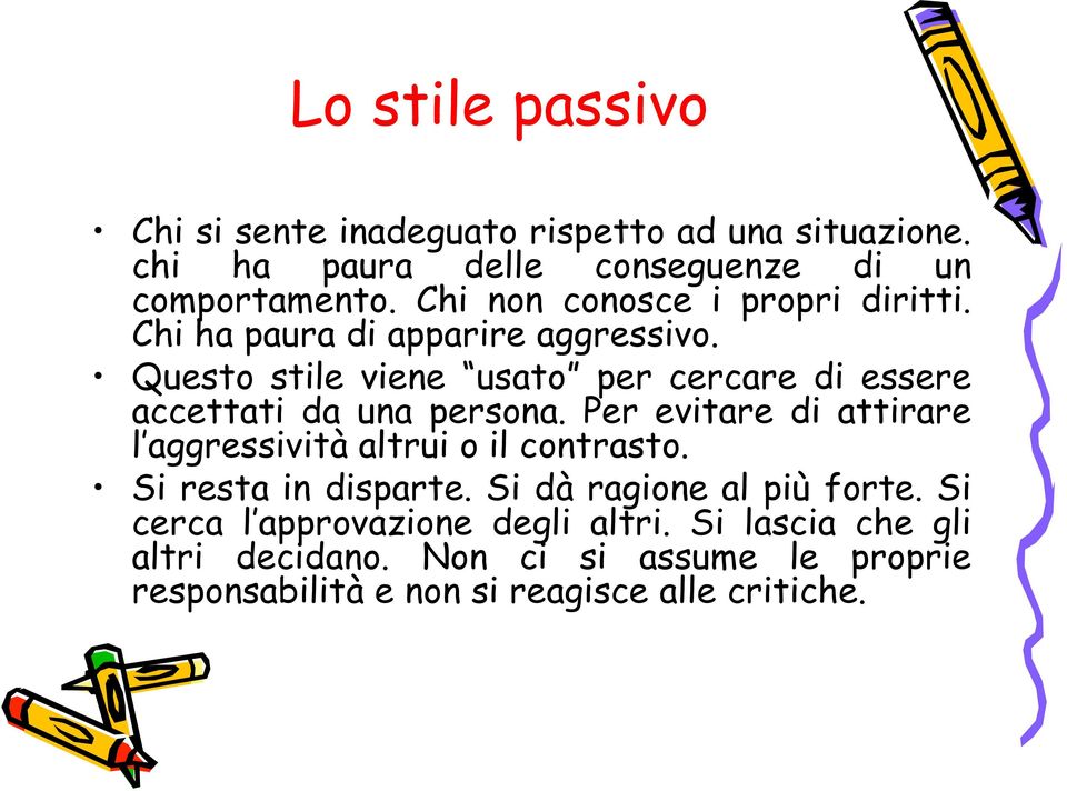 Questo stile viene usato per cercare di essere accettati da una persona.