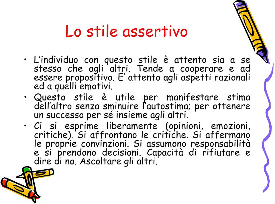 Questo stile è utile per manifestare stima dell altro senza sminuire l autostima; per ottenere un successo per sé insieme agli altri.