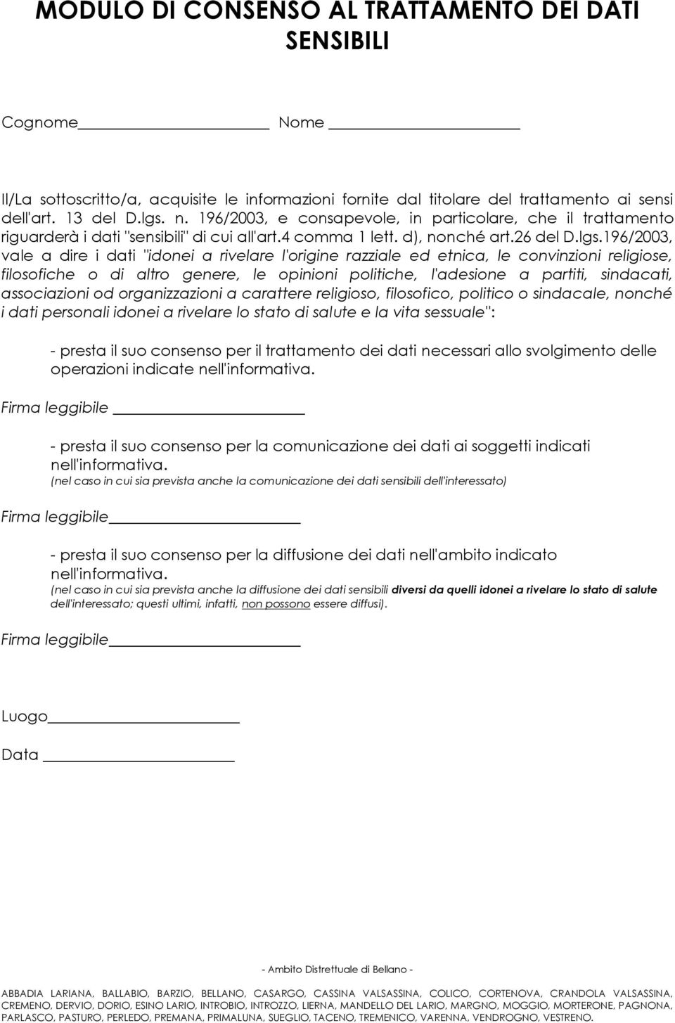 196/2003, vale a dire i dati "idonei a rivelare l'origine razziale ed etnica, le convinzioni religiose, filosofiche o di altro genere, le opinioni politiche, l'adesione a partiti, sindacati,