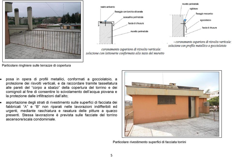 dall alto; asportazione degli strati di rivestimento sulle superfici di facciata dei fabbricati A e B non riparati nelle lavorazioni indifferibili ed urgenti, mediante raschiatura