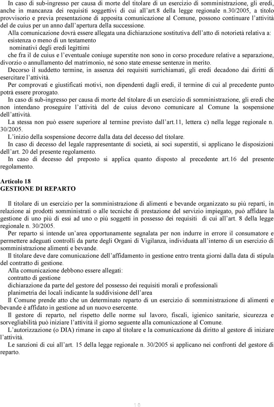 Alla comunicazione dovrà essere allegata una dichiarazione sostitutiva dell atto di notorietà relativa a: esistenza o meno di un testamento nominativi degli eredi legittimi che fra il de cuius e l