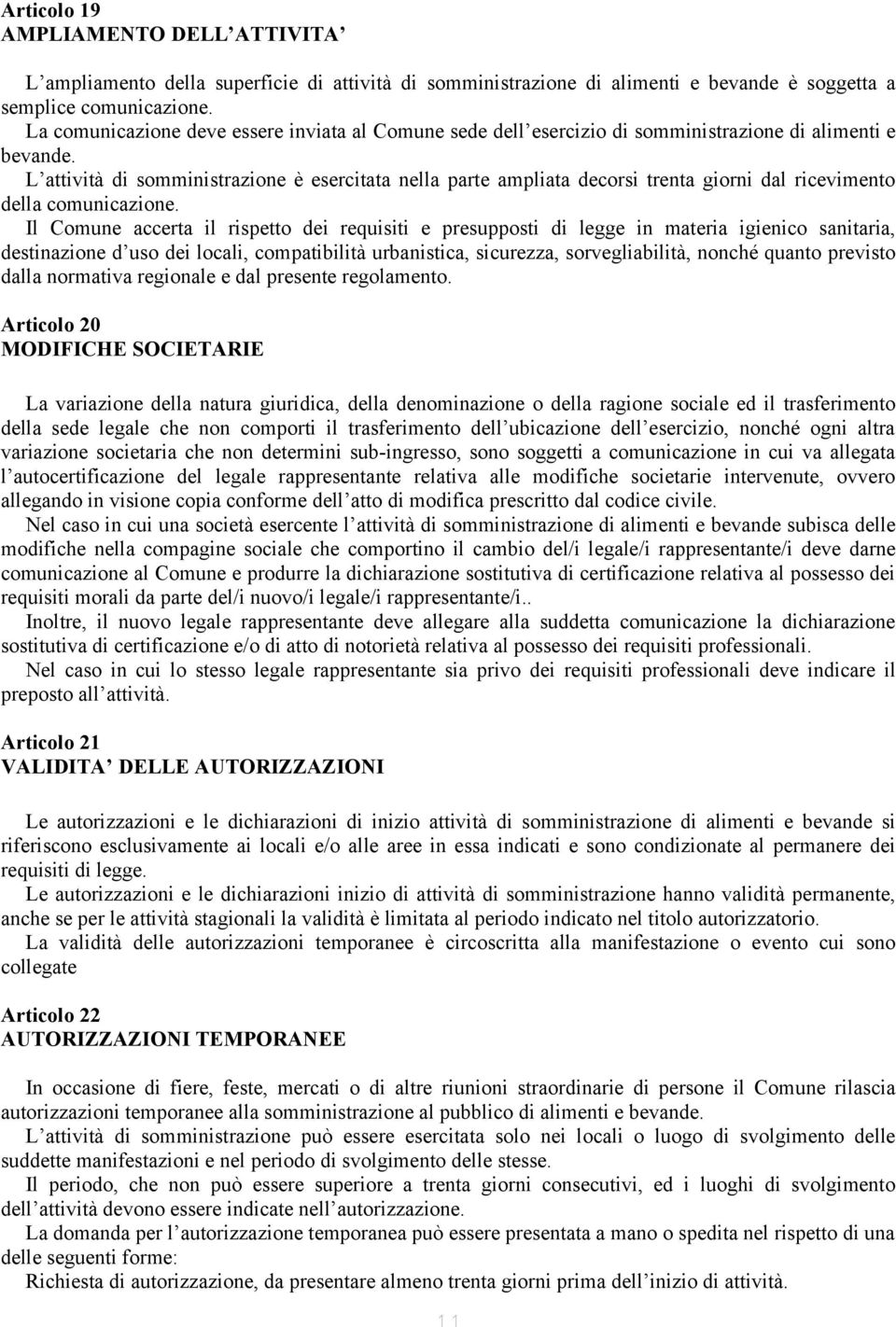 L attività di somministrazione è esercitata nella parte ampliata decorsi trenta giorni dal ricevimento della comunicazione.