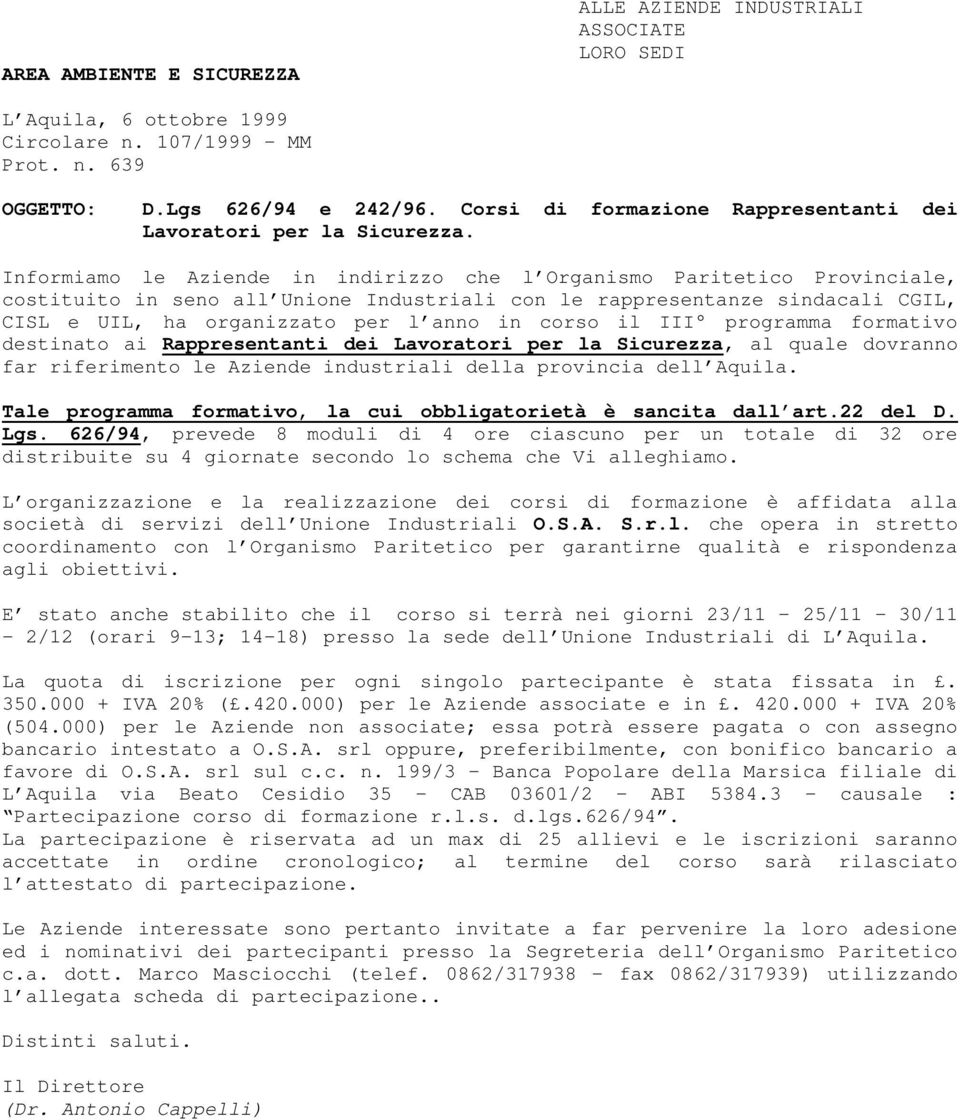 Informiamo le Aziende in indirizzo che l Organismo Paritetico Provinciale, costituito in seno all Unione Industriali con le rappresentanze sindacali CGIL, CISL e UIL, ha organizzato per l anno in