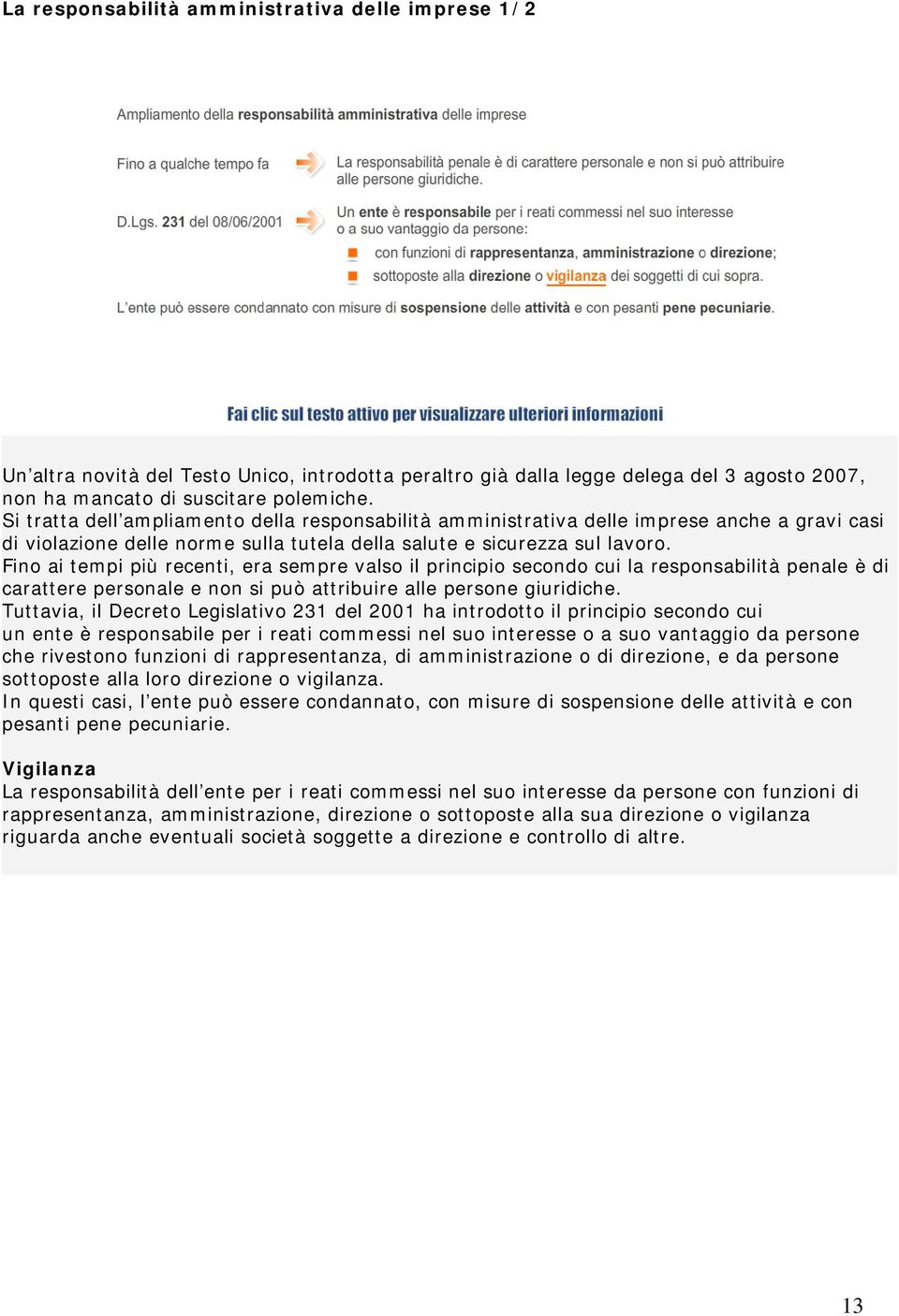 Fino ai tempi più recenti, era sempre valso il principio secondo cui la responsabilità penale è di carattere personale e non si può attribuire alle persone giuridiche.