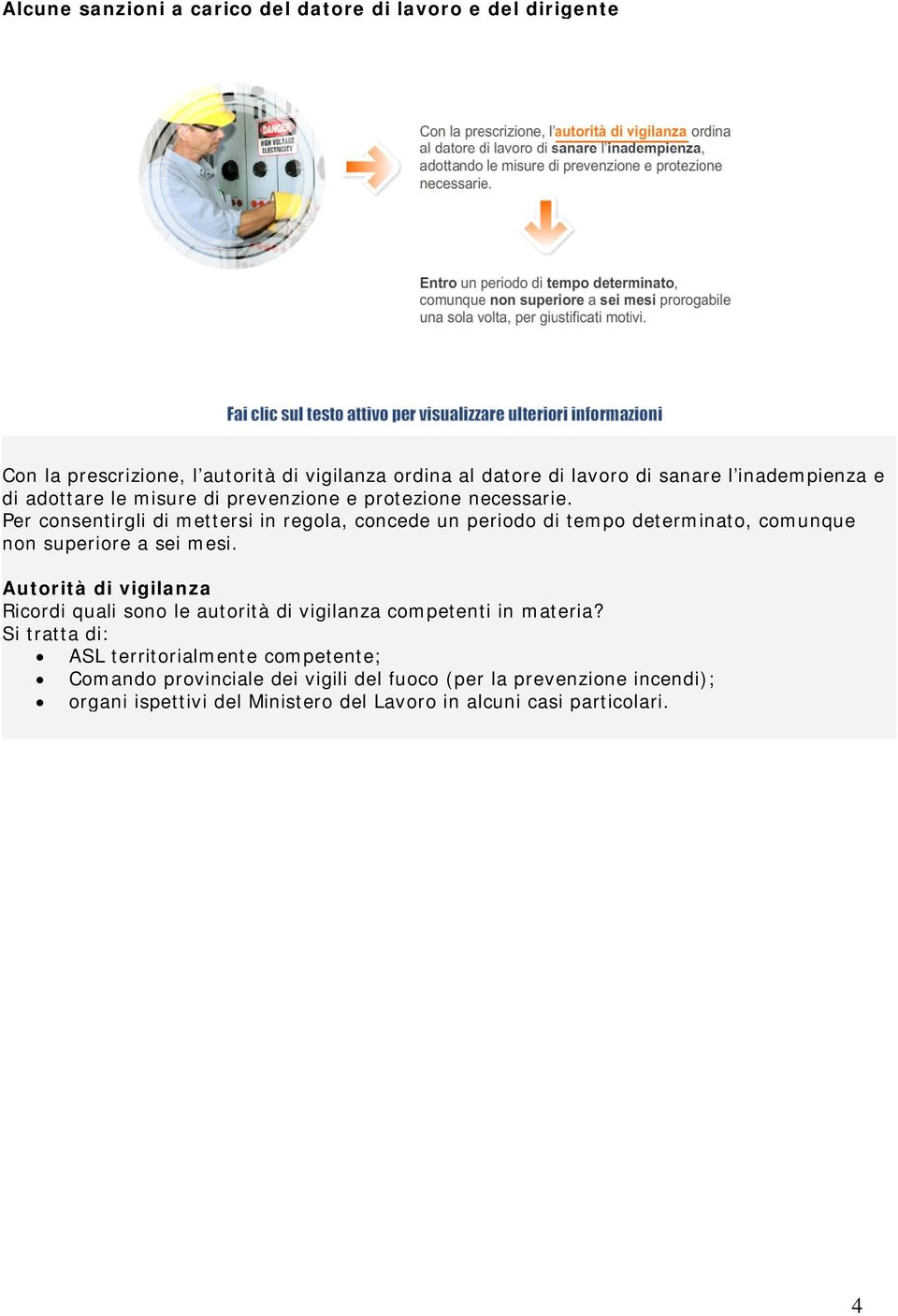 Per consentirgli di mettersi in regola, concede un periodo di tempo determinato, comunque non superiore a sei mesi.