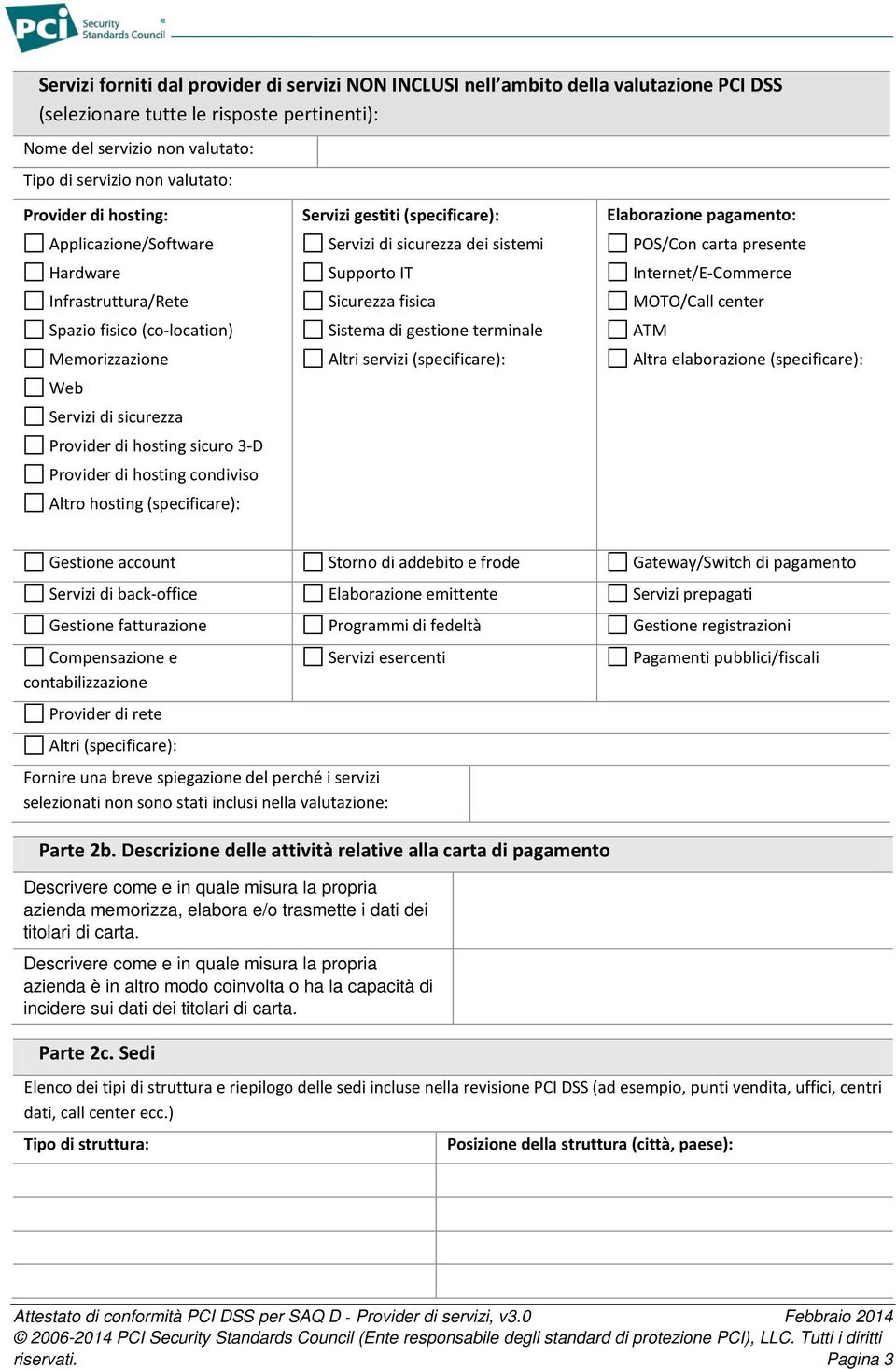 condiviso Altro hosting (specificare): Servizi gestiti (specificare): Servizi di sicurezza dei sistemi Supporto IT Sicurezza fisica Sistema di gestione terminale Altri servizi (specificare):