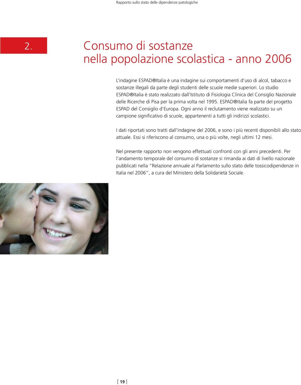 medie superiori. Lo studio ESPAD Italia è stato realizzato dall Istituto di Fisiologia Clinica del Consiglio Nazionale delle Ricerche di Pisa per la prima volta nel 1995.