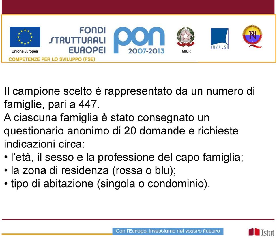 e richieste indicazioni circa: l età, il sesso e la professione del capo