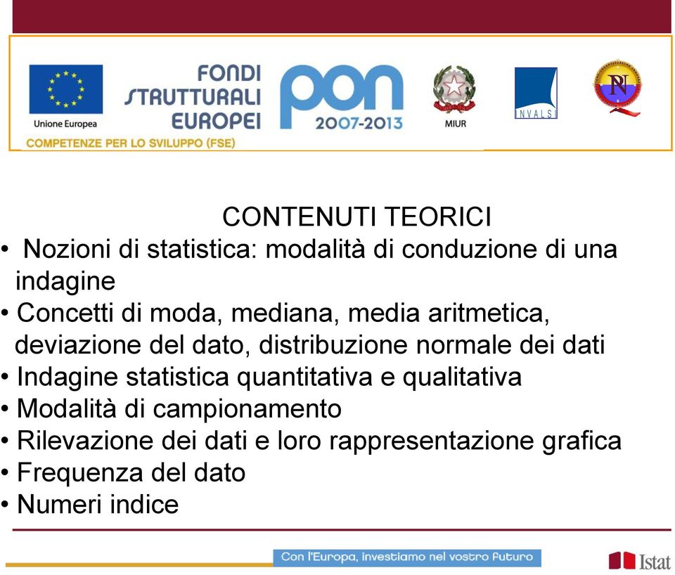 normale dei dati Indagine statistica quantitativa e qualitativa Modalità di