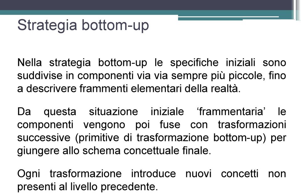 Da questa situazione iniziale frammentaria le componenti vengono poi fuse con trasformazioni successive