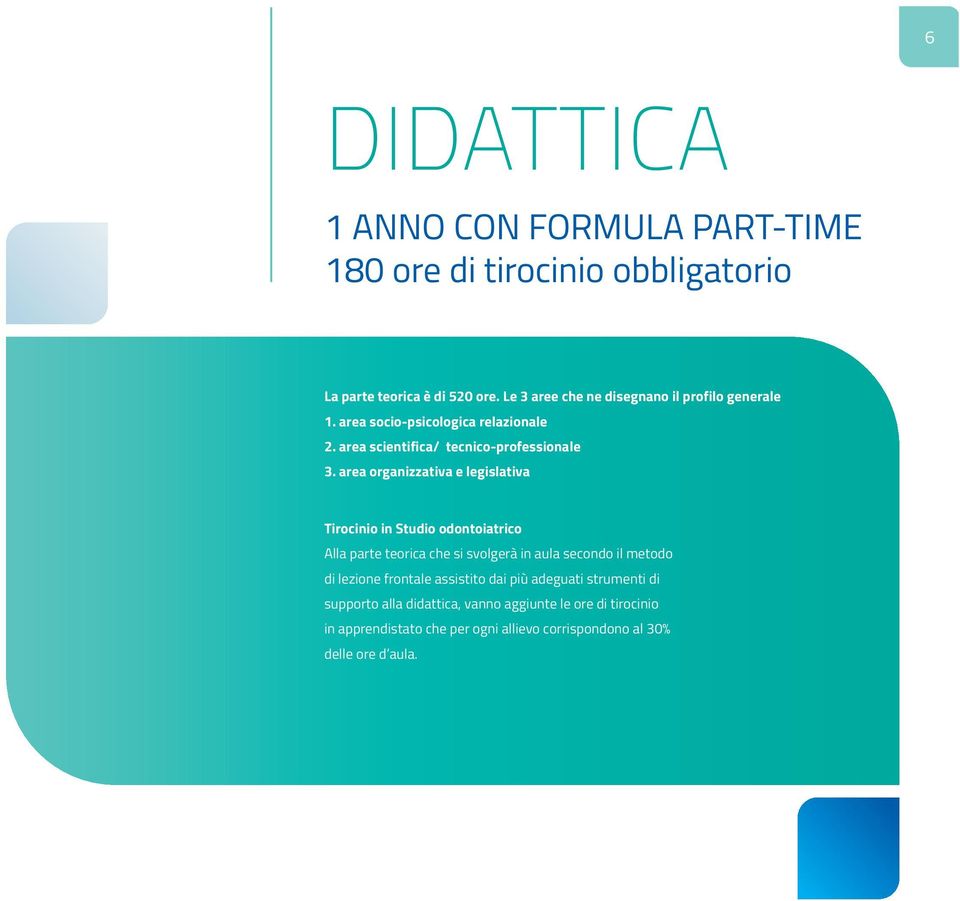 area organizzativa e legislativa Tirocinio in Studio odontoiatrico Alla parte teorica che si svolgerà in aula secondo il metodo di lezione